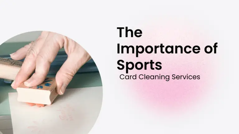 Preserving the Shine: The Importance of Sports Card Cleaning Services
